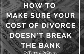 How To Make Sure Your Cost Of Divorce Doesn’t Break The Bank