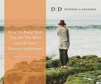 How To Make Sure You Get The Most Out Of Your Divorce Settlement