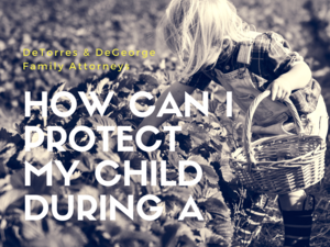 How Can I Protect My Children During a Divorce?