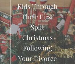 Helping Your Kids Through Their First Split Christmas Following Your Divorce