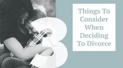 3 Things To Consider When Deciding To Divorce