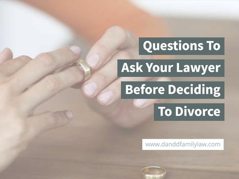 Questions To Ask Your Lawyer Before Deciding To Divorce