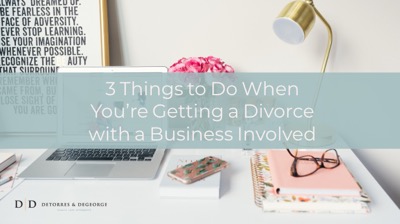 3 Things to Do When You’re Getting a Divorce with a Business Involved